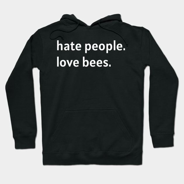 Hate People. Love Bees. Hoodie by nonbeenarydesigns